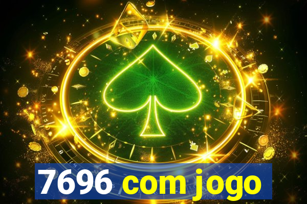 7696 com jogo